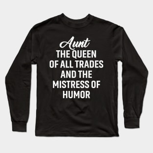 Aunt The queen of all trades and the mistress of humor. Long Sleeve T-Shirt